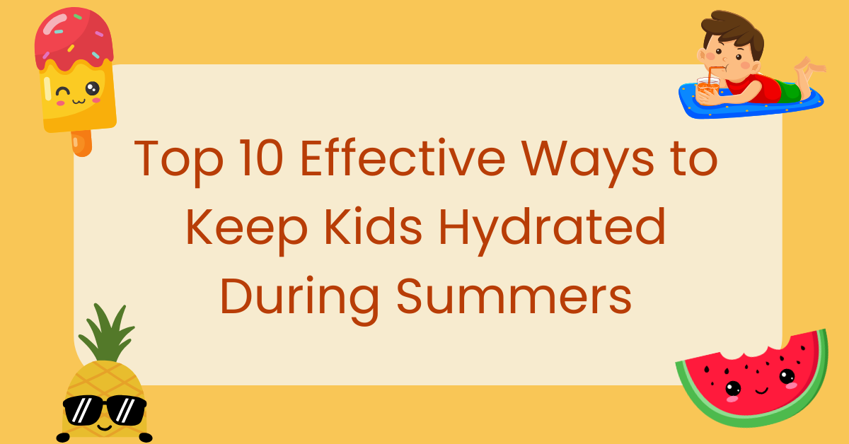Top 6 Effective Ways to Keep Kids Hydrated During Summers